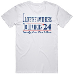 I Love The Way It Feels To Be A Hater '24 Honestly Even When It H