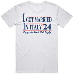 I Got Married In Italy '24 Copycats Need Not Apply Funny T Shirt