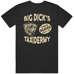 Big Dick's Taxidermy Stuffing Beaver Since 1989 T Shirt