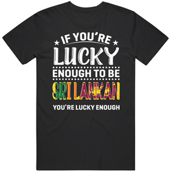 If You're Lucky Enough To Be Sri Lankan You're Lucky Enough 