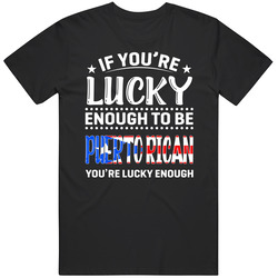 If You're Lucky Enough To Be Puerto Rican You're Lucky Enoug