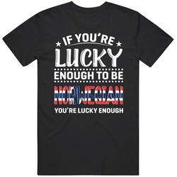 If You're Lucky Enough To Be Norwegian You're Lucky Enough T