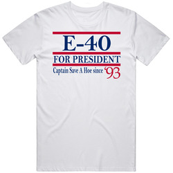 E-40 For President Captain Save A Hoe Since 1993 Music Fan T Shirt