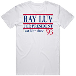 Ray Luv For President Last Nite Since 1993 Music Fan T Shirt