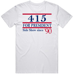 415 For President Side Show Since 1990 Music Fan T Shirt