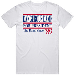Dangerous Dame For President The Bomb Since 1989 Music Fan T Shirt