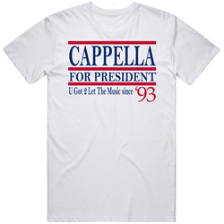 Cappella For President U Got 2 Let The Music Since 1993 Music Fan T Sh
