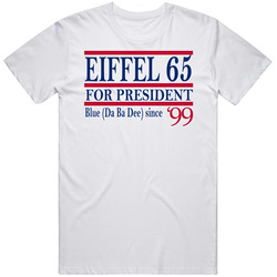 Eiffel 65 For President Blue Da Ba Dee Since 1999 Music Fan T Shirt