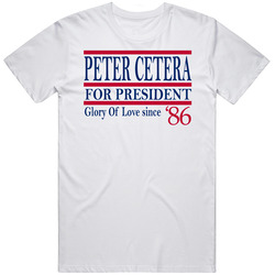 Peter Cetera For President Glory Of Love Since 1986 Music Fan T Shirt