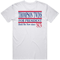 Thompson Twins For President Hold Me Now Since 1983 Music Fan T Shirt