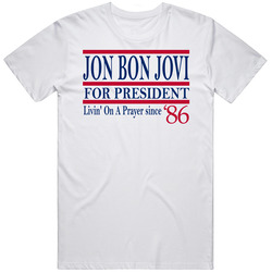 Jon Bon Jovi For President Livin' On A Prayer Since 1986 Music Fa