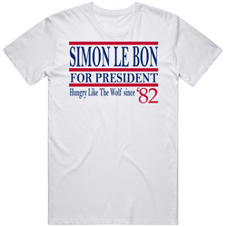 Simon Le Bon For President Hungry Like The Wolf Since 1982 Music Fan T