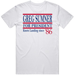 Greg Sumner For President Knots Landing Since 1986 Fan T Shirt