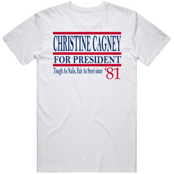 Christine Cagney For President Tough As Nails Fair As Steel Since 1981