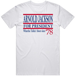 Arnold Jackson For President Whatchu Talkin' About Since 1978 Fan