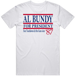 Al Bundy For President Four Touchdowns In One Game Since 1987 Fan T Sh
