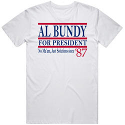Al Bundy For President No Ma'am Just Solutions Since 1987 Fan T S
