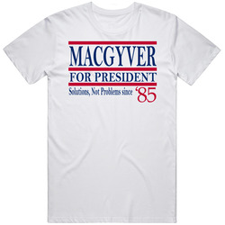 Macgyver For President Solutions Not Problems Since 1985 Fan T Shirt