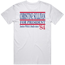 Christine Sullivan For President Justice With A Smile Since 1984 Fan T
