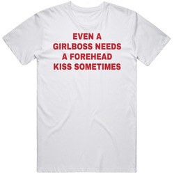 Even A Girlboss Needs A Forehead Kiss Sometimes Funny T Shirt