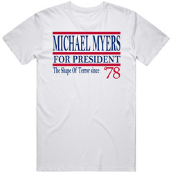Michael Myers For President The Shape Of Terror Since 1978 Movie Fan T