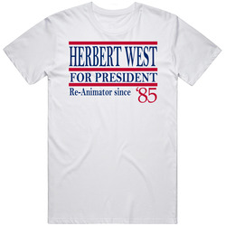 Herbert West For President Re-animator Since 1985 Movie Fan T Shirt
