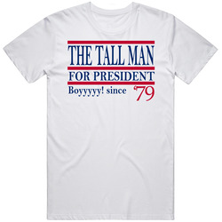 The Tall Man For President Boyyyyy! Since 1979 Movie Fan T Shirt