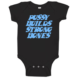 Pussy Builds Strong Bones Funny Baby One Piece