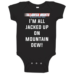 Talladega Nights I'm All Jacked Up On Mountain Dew! Quote Baby On Talladega Nights I'm All Jacked Up On Mountain Dew! Quote Baby On