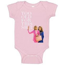 Grace And Frankie I'm Too Old For This Sh*t Baby One Piece