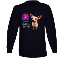 Yo Quiero Taco Bell Chihuahua Most Memorable Ad Slogan Cool Long Sleeve T Shirt