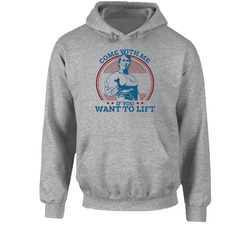 Arnold Schwarzenegger Come With Me If You Want To Lift Hoodie