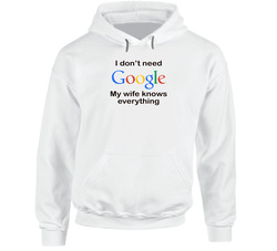 I Don't Need Google My Wife Knows Everything Funny Hoodie