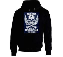 Dallas Cowboys T Shirt Damn Right I Am A Cowboys Fan Win or Lose Hoodie