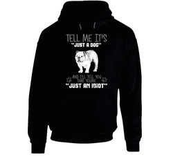 Tell Me Its Just A Dog Idiot English Bulldog Hoodie