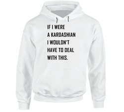 If I Were A Kardashian Hoodie
