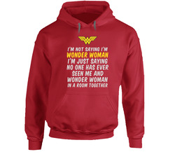 I'm Not Saying I'm Wonder Woman Hoodie