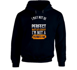 I May Not Be Perfect But At Least I'm Not A Patriots Fan Hate Patriots Suck Ultimate Denver Hoodie