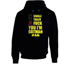 Single Taken Fuck You I'm Batman Funny Hoodie