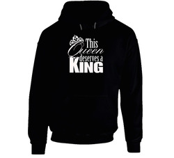 This Queen Deserves A King Tee Hoodie