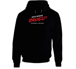 Who Needs Drugs I Have Some Funny Hoodie