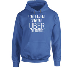 No Fear Your Uber Is Here Uber Driver Unisex Hoodie