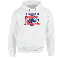 I'd Rather Be American Than A Republican Patriot Hoodie