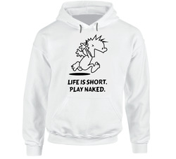 Life Is Short Play Naked Funny Hoodie