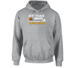 Cleveland Browns,cleveland Browns Tshirt,browns T Shirt,cleveland Browns My Team Makes Me Drink Hoodie