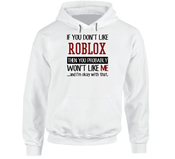 If You Don't Like Roblox Then You Won't Like Me Video Game Hoodie