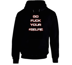 Go Fuck Your #selfie Funny Hipster Hoodie