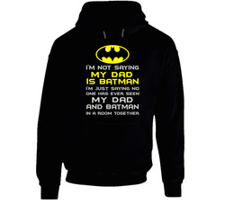 22037925 Not Saying My Dad Is Batman Hoodie