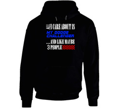 All I Care About Is Dodge Challenger My Cool Car Hoodie