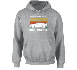Racing Makes My Dick Trickle Sunset Funny Distressed Vintage Hoodie